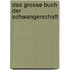 Das grosse Buch der Schwangerschaft