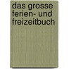 Das grosse Ferien- und Freizeitbuch door Anne Thomas