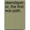 Deerslayer; Or, the First War-Path. door James Fennimore Cooper