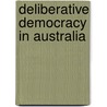 Deliberative Democracy In Australia door John Uhr