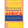 Democracy And Development In Africa door Claude Ake