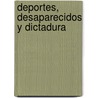Deportes, Desaparecidos y Dictadura by Gustavo Veiga