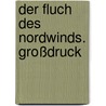 Der Fluch des Nordwinds. Großdruck door Alfred Pompe