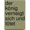 Der König verneigt sich und tötet door Hertha Müller