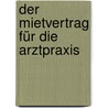 Der Mietvertrag für die Arztpraxis door Thomas Raffelsieper