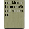 Der Kleine Brummbär Auf Reisen. Cd door Hildegard Markwart