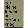 Der kleine Frieden im Großen Krieg by Michael Jürgs