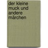 Der kleine Muck und andere Märchen door Wilhelm Hauff