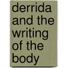 Derrida And The Writing Of The Body by Jones Irwin