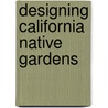 Designing California Native Gardens door Glenn Keator