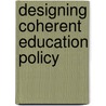 Designing Coherent Education Policy door Susan H. Fuhrman
