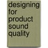 Designing For Product Sound Quality