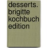 Desserts. Brigitte Kochbuch Edition door Katja Jührend