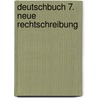 Deutschbuch 7. Neue Rechtschreibung by Unknown