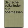 Deutsche Volkslieder Aus Oberhessen by Anonymous Anonymous