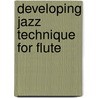 Developing Jazz Technique for Flute door Onbekend