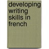 Developing Writing Skills In French door Graham Bishop