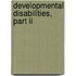Developmental Disabilities, Part Ii