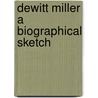 Dewitt Miller A Biographical Sketch door Leon H. Vincent