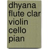 Dhyana Flute Clar Violin Cello Pian door Onbekend