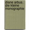 Diane Arbus. Die kleine Monographie door Onbekend