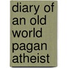 Diary Of An Old World Pagan Atheist door Rozmarija Grauds