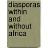 Diasporas Within and Without Africa door Munzoul Assal