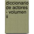 Diccionario De Actores - Volumen Ii