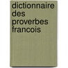 Dictionnaire Des Proverbes Francois door George de Backer