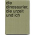 Die Dinosaurier, die Urzeit und ich