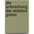 Die Erforschung der Existenz Gottes
