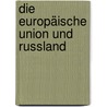 Die Europäische Union und Russland door Katrin Bastian