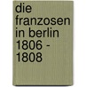 Die Franzosen in Berlin 1806 - 1808 by Unknown