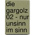 Die Gargolz 02 - Nur Unsinn im Sinn