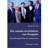 Die soziale Architektur von Gruppen by Janina Fischer