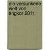 Die versunkene Welt von Angkor 2011 by Unknown