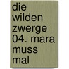 Die wilden Zwerge 04. Mara muss mal by Denny Meyer