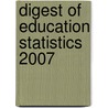 Digest of Education Statistics 2007 by Thomas D. Snyder
