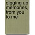 Digging Up Memories, From You To Me