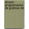 DirectX Programacion de Graficos 3D door Nicolas Arrioja Landa Cosio