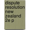 Dispute Resolution New Zealand 2e P door Peter Spiller