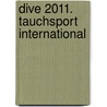 Dive 2011. Tauchsport international by Unknown