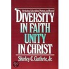 Diversity In Faith, Unity In Christ door Shirley C. Guthrie Jr.