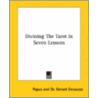 Divining The Tarot In Seven Lessons by Pappus