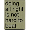 Doing All Right Is Not Hard To Beat door P. Kirkpatrick Garland