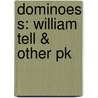 Dominoes S: William Tell & Other Pk door Onbekend