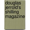 Douglas Jerrold's Shilling Magazine by Unknown