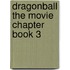 Dragonball The Movie Chapter Book 3