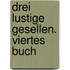 Drei lustige Gesellen. Viertes Buch