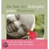 Du bist der Schöpfer jedes Moments